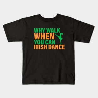 Why Walk When You Can Irish Dance Kids T-Shirt